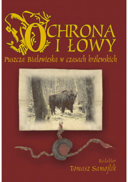 Ochrona i łowy Puszcza Białowieska w czasach królewskich