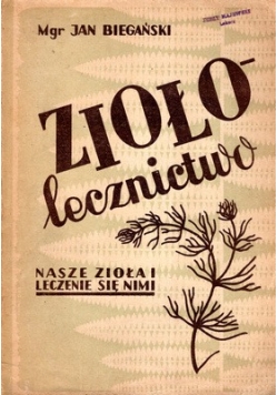 Ziołolecznictwo. Nasze zioła i leczenie się nimi, 1948r.