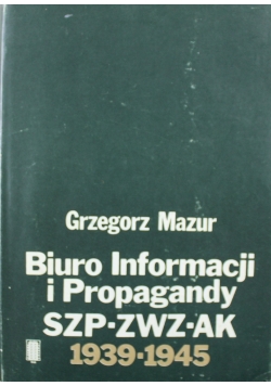 Biuro Informacji i Propagandy SZP ZWZ AK 1939-1945