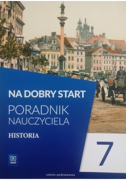 Na dobry start Poradnik Nauczyciela Historia 7