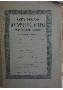 Zarys dziejów powstania i upadku reformacji w Polsce,t.II, cz.II, 1905r.