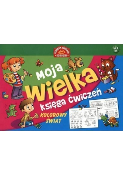 Moja wielka księga ćwiczeń. Kolorowy świat