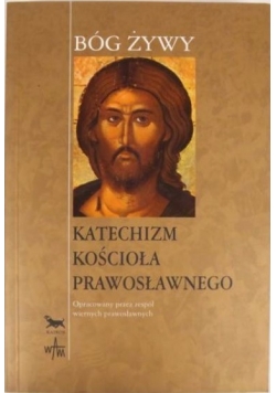 Bóg żywy. Katechizm Kościoła Prawosławnego