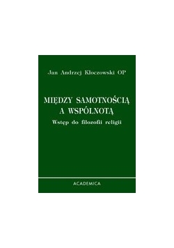 Między samotnością a wspólnotą. Wstęp do filozofii religii