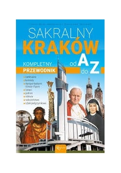 Sakralny Kraków. Kompletny pzrewodnik od A do Z