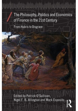 The Philosophy Politics and Economics of Finance in the 21st Century