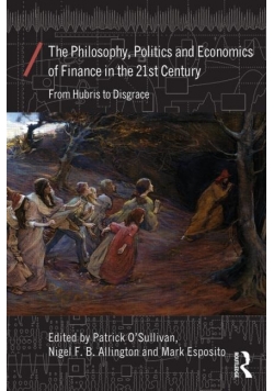 The Philosophy Politics and Economics of Finance in the 21st Century