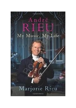 Andre Rieu. My music, my life