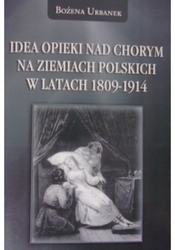 Idea opieki nad chorym na ziemiach polskich w latach 1809-1914