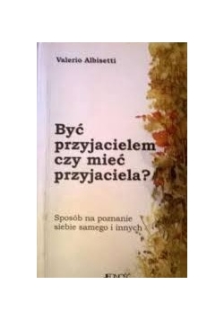Być przyjacielem czy mieć przyjaciela?