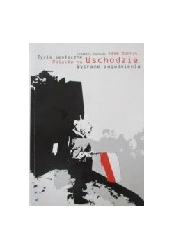 Życie społeczne Polaków na Wschodzie. Wybrane zagadnienia