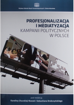 Profesjonalizacja i mediatyzacja kampanii politycznych w Polsce