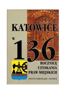 Katowice w 136 rocznicę uzyskania praw miejskich