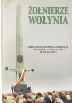 Żołnierze Wołynia. Działalność powojenna 27. Wołyńskiej Dywizji Piechoty AK
