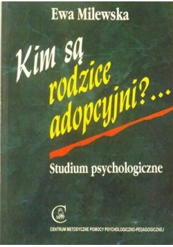 Kim są rodzice adopcyjni?...
