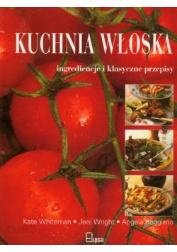 Kuchnia włoska ingrediencje i klasyczne przepisy
