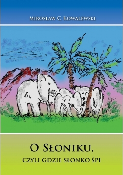 O Słoniku, czyli gdzie słonko śpi