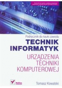 Technik informatyk Urządzenia techniki komputerowej Podręcznik do nauki zawodu