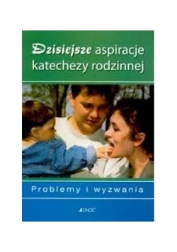 Dzisiejsze aspiracje katechezy rodzinnej