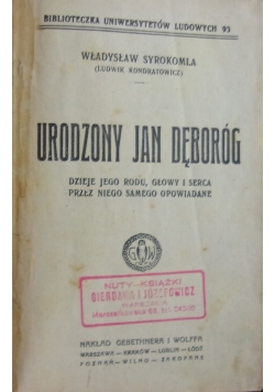 Urodzony Jan Dęboróg. Dzieje jego rodu, głowy i serca przez niego samego opowiadane, 1908 r.