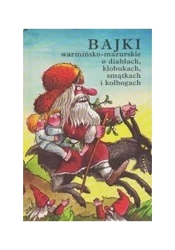 Bajki warmińsko-mazurskie o diabłach, kłobukach, smątkach i kołbogach