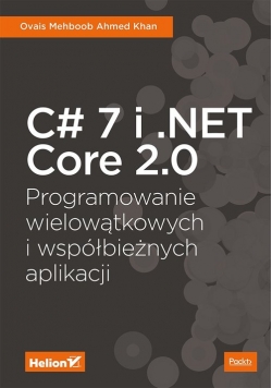 C# 7 i .NET Core 2.0 Programowanie wielowątkowych i współbieżnych aplikacji