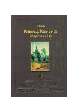 Odkrywając Pismo Święte. Niezwykłe fakty z Biblii