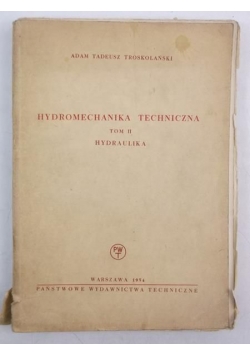 Hydromechanika techniczna. Tom II, hydraulika