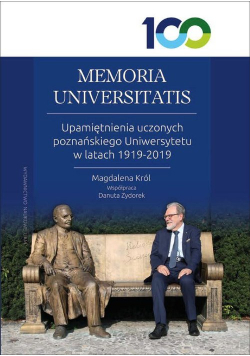 MEMORIA UNIVERSITATIS. Upamiętnienia uczonych poznańskiego Uniwersytetu w latach 1919-2019