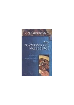 Aby poszerzyło się nasze serce. Medytacje..