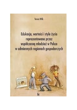 Edukacja ,wartości i style życia reprezentowane przez współczesną młodzież w Polsce w odmiennych regionach gospodarczych
