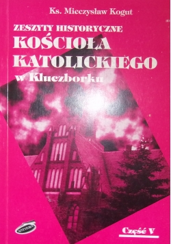 Zeszyty Historyczne Kościoła Katolickiego w Kluczborku - część V