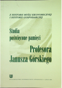 Studia poświęcone pamięci Profesora Janusz Górskiego