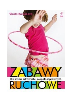 Zabawy ruchowe dla dzieci zdrowych i niepełnosprawnych