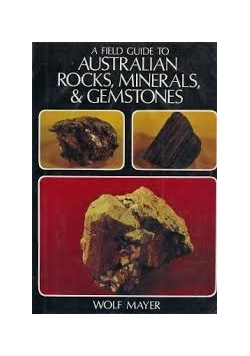 A field Guide to Australian Rocks, minerals & Gemstones
