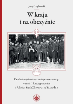 W kraju i na obczyźnie Kapelani wojskowi wyznania prawosławnego w armii II Rzeczypospolitej