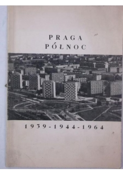 Praga Północ 1939-1944-1964