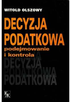 Decyzja podatkowa.Podejmowanie i kontrola