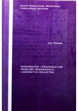 Ekonomiczne i organizacyjne problemy mechanizacji i energetyki rolnictwa