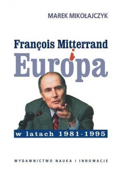 Franois Mitterrand i Europa w latach 1981-1995