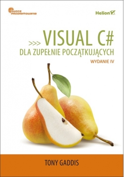 Visual C# dla zupełnie początkujących Owoce programowania. Wydanie IV