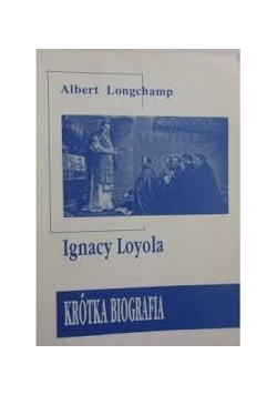 Ignacy Loyola. Krótka biografia
