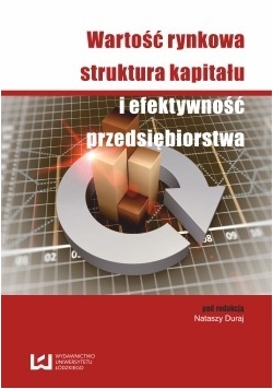 Wartość rynkowa struktura kapitału i efektywność przedsiębiorstwa