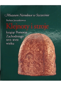 Klejnoty i stroje książąt Pomorza Zachodniego XI-XVII wieku