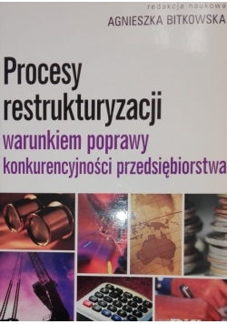 Procesy restrukturyzacji warunkiem poprawy konkurencyjności przedsiębiorstwa