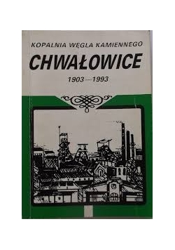 Kopalnia Wegla Kamiennego Chwałowice 1903-1993