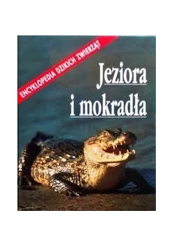 Encyklopedia dzikich zwierząt. Jeziora i mokradła