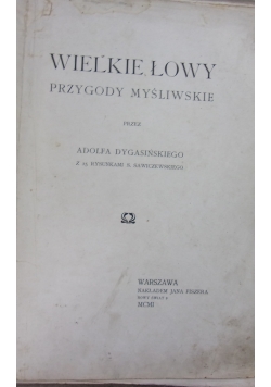 Wielkie Łowy przygody myśliwego ,ok 1914r.