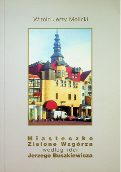 Miasteczko Zielone Wzgórza według idei Jerzego Buszkiewicza