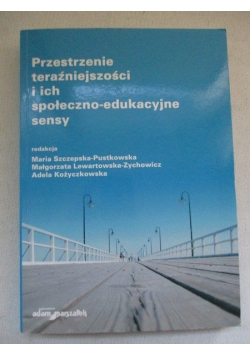 Przestrzenie teraźniejszości i ich społeczno-edukacyjne sensy